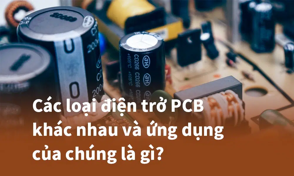 Các loại điện trở PCB khác nhau và ứng dụng của chúng là gì