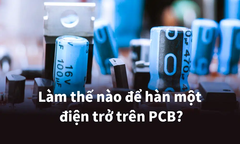 Làm thế nào để hàn một điện trở trên PCB