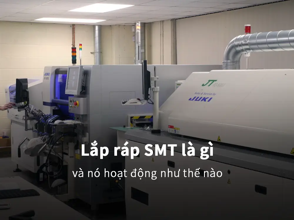 Lắp ráp SMT là gì và nó hoạt động như thế nào