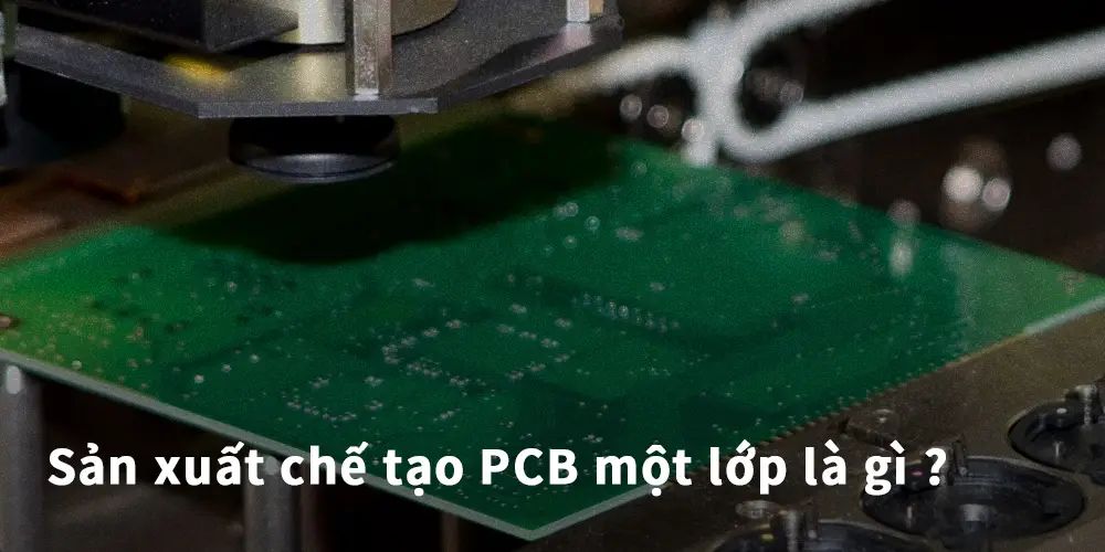 Sản xuất chế tạo PCB một lớp là gì