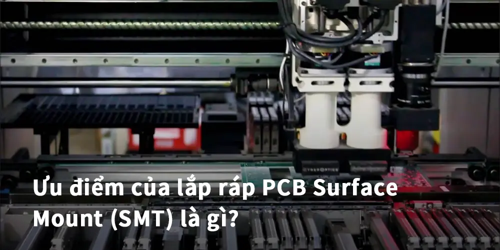 Ưu điểm của lắp ráp PCB Surface Mount (SMT) là gì