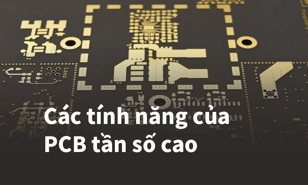 Các tính năng của PCB tần số cao