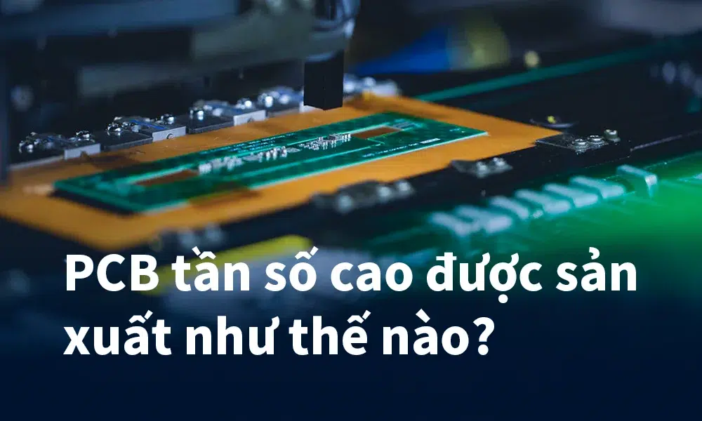 PCB tần số cao được sản xuất như thế nào