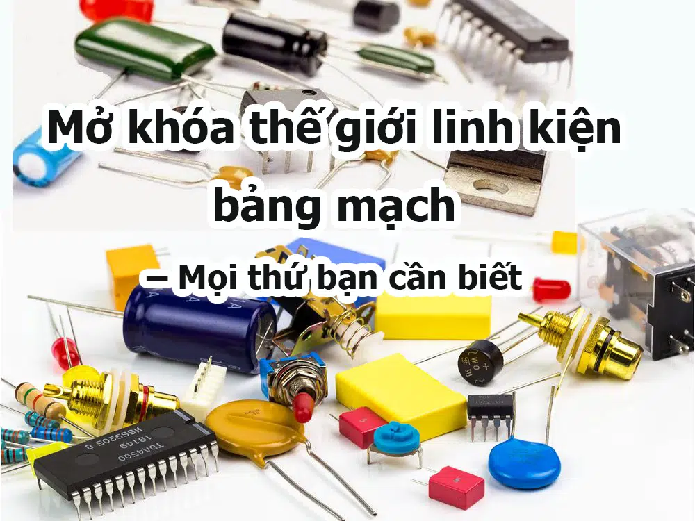 Mở khóa thế giới linh kiện bảng mạch