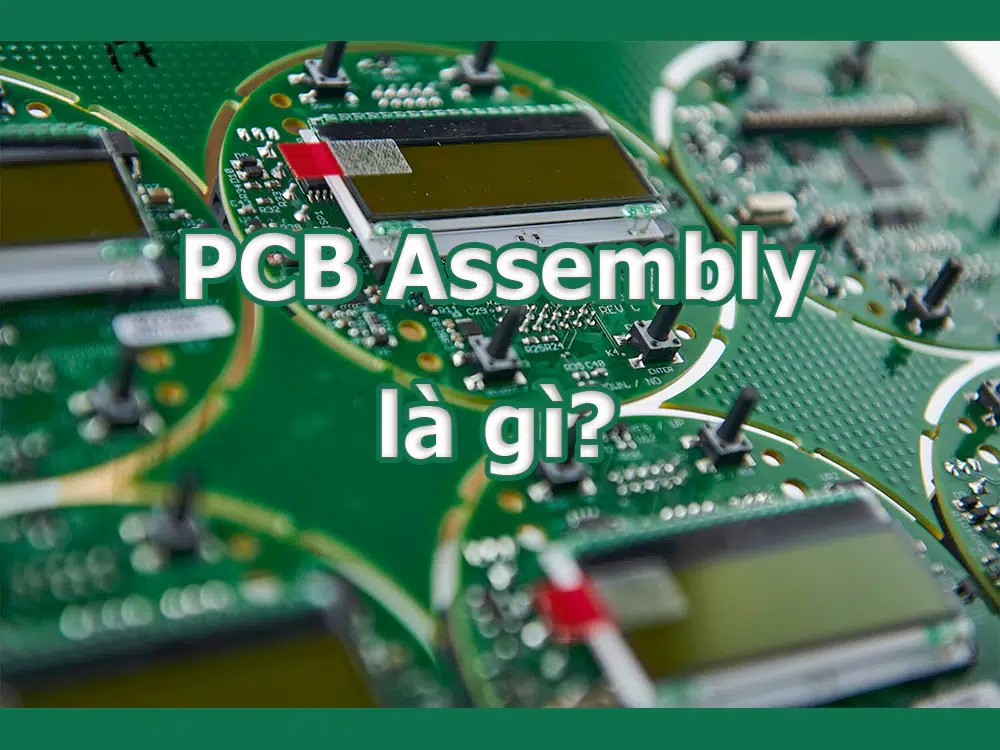 PCB Assembly là gì?