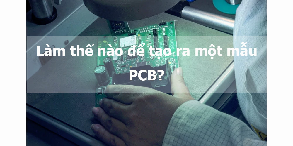 Làm thế nào để tạo ra một mẫu PCB?