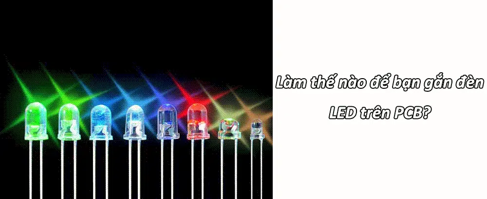 Làm thế nào để bạn gắn đèn LED trên PCB?