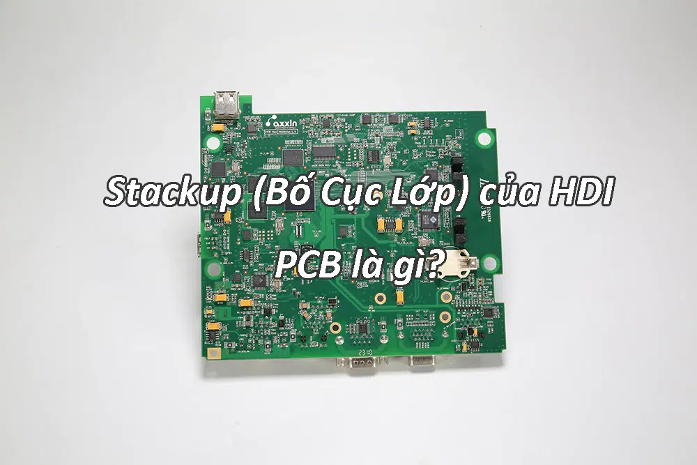 Stackup (Bố Cục Lớp) của HDI PCB là gì