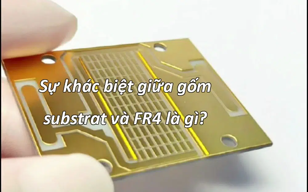 Sự khác biệt giữa gốm substrat và FR4 là gì?