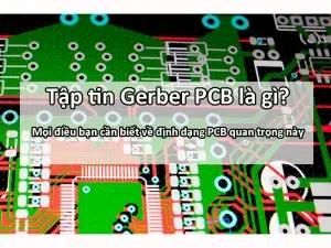 Tập tin Gerber PCB là gì?