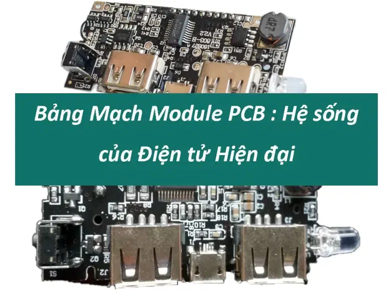 Bảng Mạch Module PCB -Hệ sống của Điện tử Hiện đại