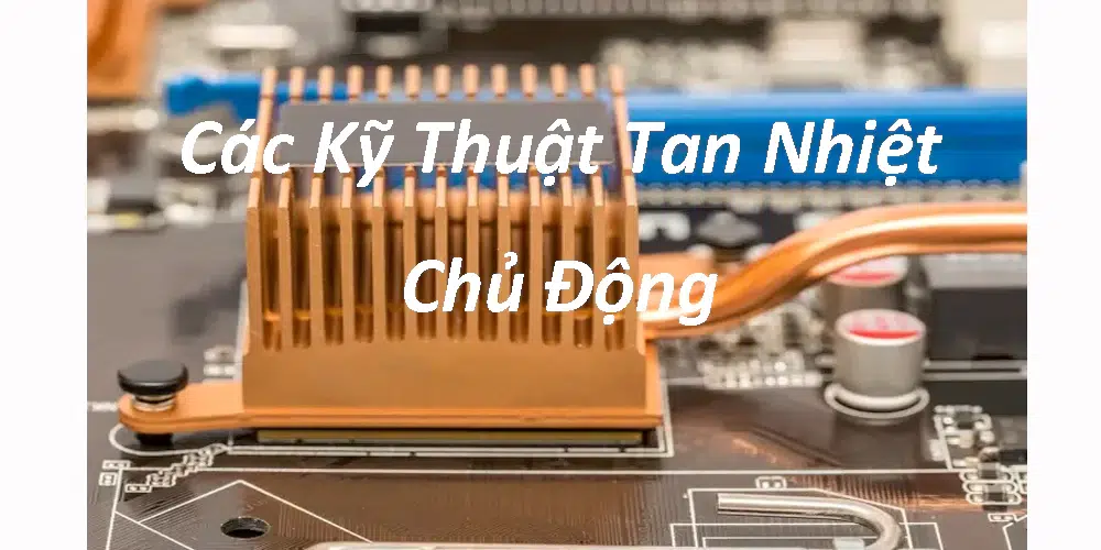 Các Kỹ Thuật Tan Nhiệt Chủ Động