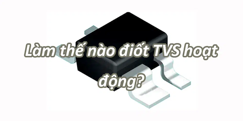 Làm thế nào điốt TVS hoạt động?