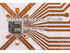 Mạch tích hợp tần số radio (RFIC) là gì?